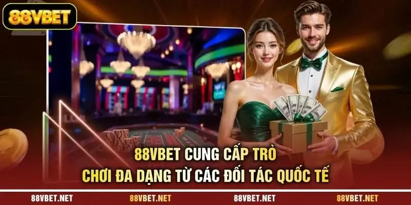 88VBET cung cấp trò chơi đa dạng từ các đối tác quốc tế 88VBET cung cấp trò chơi đa dạng từ các đối tác quốc tế