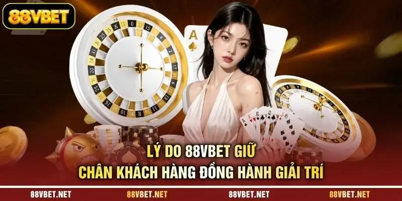 Lý do 88VBET giữ chân khách hàng đồng hành giải trí Lý do 88VBET giữ chân khách hàng đồng hành giải trí